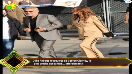 Julia Roberts recouverte de George Clooney, le  plus proche que jamais... littéralement !