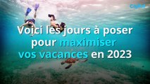 Voici les jours à poser pour maximiser vos vacances en 2023