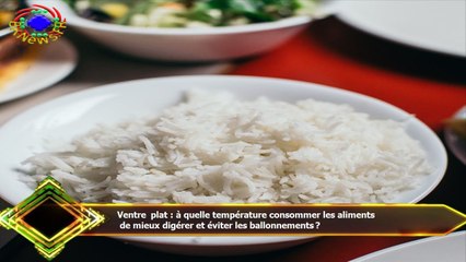Ventre plat : à quelle température consommer les aliments  de mieux digérer et éviter les ballonneme