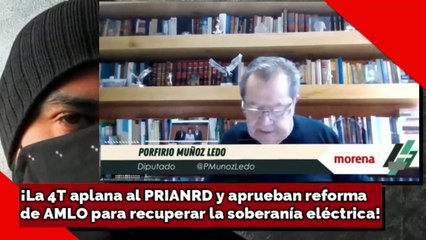 ¡La 4T Aplanó Al Prianrd Y Aprobó La Reforma De Amlo Para Recuperar La Soberanía Eléctrica!