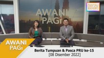 AWANI Pagi: Berita Tumpuan & Pasca PRU15 [08 Disember 2022]