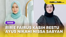 Heboh Ririe Fairus Kasih Restu Ayus Nikahi Nissa Sabyan: Dia Udah Move On