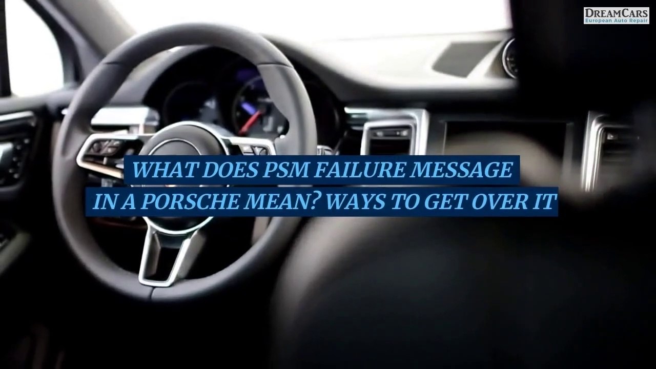 what-does-psm-failure-message-in-a-porsche-mean-ways-to-get-over-it