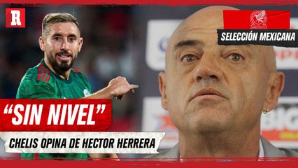 CHELIS OPINA sobre HECTOR HERRERA