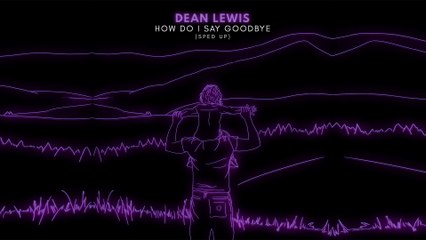 Dean Lewis - How Do I Say Goodbye