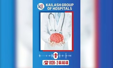 Rush to the nearest Kailash Hospital as soon as if you observe any of these signs.