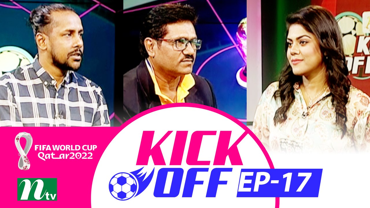Kick Off | EP 17 | 2022 | football Show |  NTV...