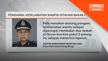 Jenayah | Pengawal keselamatan wanita ditahan bakar al-Quran