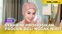 Syahrini Promosikan Produk Kolaborasi BCL dengan Salah Satu Brand Make-up: Kayak Gak Niat Kasar Banget!