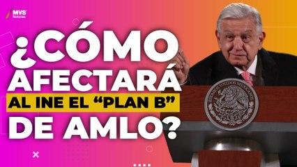 Las posibles consecuencias del “Plan B” de la reforma electoral
