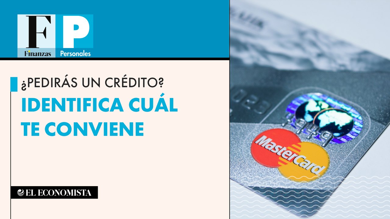 ¿Pedirás un crédito? Identifica cuál te conviene