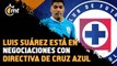 Cruz Azul va por Luis Suárez