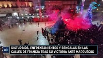 Disturbios, enfrentamientos y bengalas en las calles de Francia tras su victoria ante Marruecos