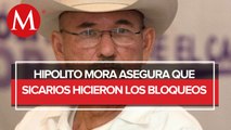 Bloqueos en Michoacán fueron realizados por sicarios: Hipólito Mora, ex líder de las Autodefensas