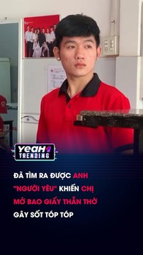 ĐÃ TÌM RA ĐƯỢC ANH NGƯỜI YÊU KHIẾN CHỊ MỞ BAO GIẤY THẪN THỜ GÂY SỐT TÓP TÓP