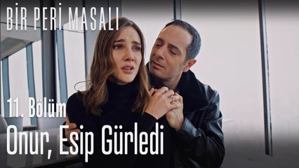 Onur, esip gürledi - Bir Peri Masalı 11. Bölüm