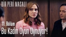 Bu kadın oyun oynuyor! - Bir Peri Masalı 11. Bölüm