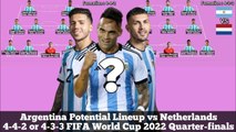 Argentina Potential Lineup vs Netherlands ► 4-4-2 or 4-3-3 FIFA World Cup 2022 Quarter-finals