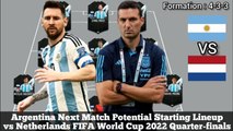 Argentina Next Match Potential Starting Lineup vs Netherlands ► World Cup 2022 Quarter-finals