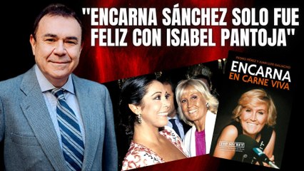  JUAN LUIS GALIACHO: “ENCARNA SÁNCHEZ solo fue feliz dos años de su vida con ISABEL PANTOJA” 
