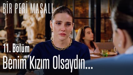 Benim kızım olsaydın...  - Bir Peri Masalı 11. Bölüm