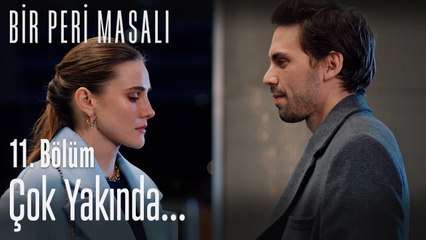 Çok yakında....   - Bir Peri Masalı 11. Bölüm