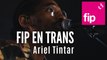 FIP en Trans : Ariel Tintar 