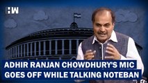 WATCH: Adhir Ranjan Chowdhury's Mic Turned Off As He Talks About Demonetization