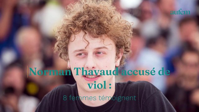 Norman Thavaud accusé de viol : 8 femmes témoignent Même quand je n'avais pas envie, il me forçait