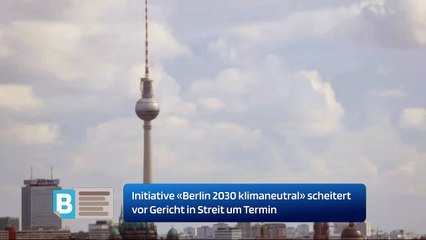 Initiative «Berlin 2030 klimaneutral» scheitert vor Gericht in Streit um Termin