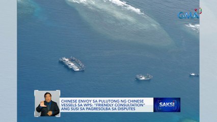 Chinese envoy sa pulutong ng Chinese vessels sa WPS: "Friendly consultation" ang susi sa pagresolba sa disputes | Saksi