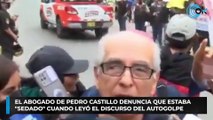 El abogado de Pedro Castillo denuncia que estaba «sedado» cuando leyó el discurso del autogolpe