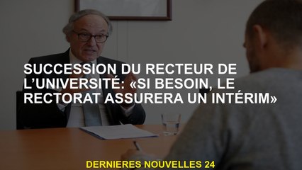 Succession du recteur universitaire: "Si nécessaire, le rectorat assurera un intérêt"