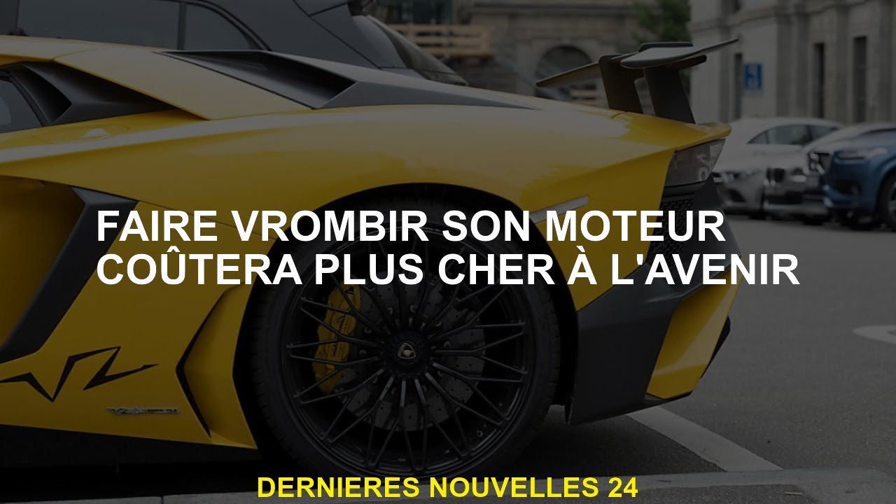 La croissance de votre moteur coûtera plus cher à l'avenir