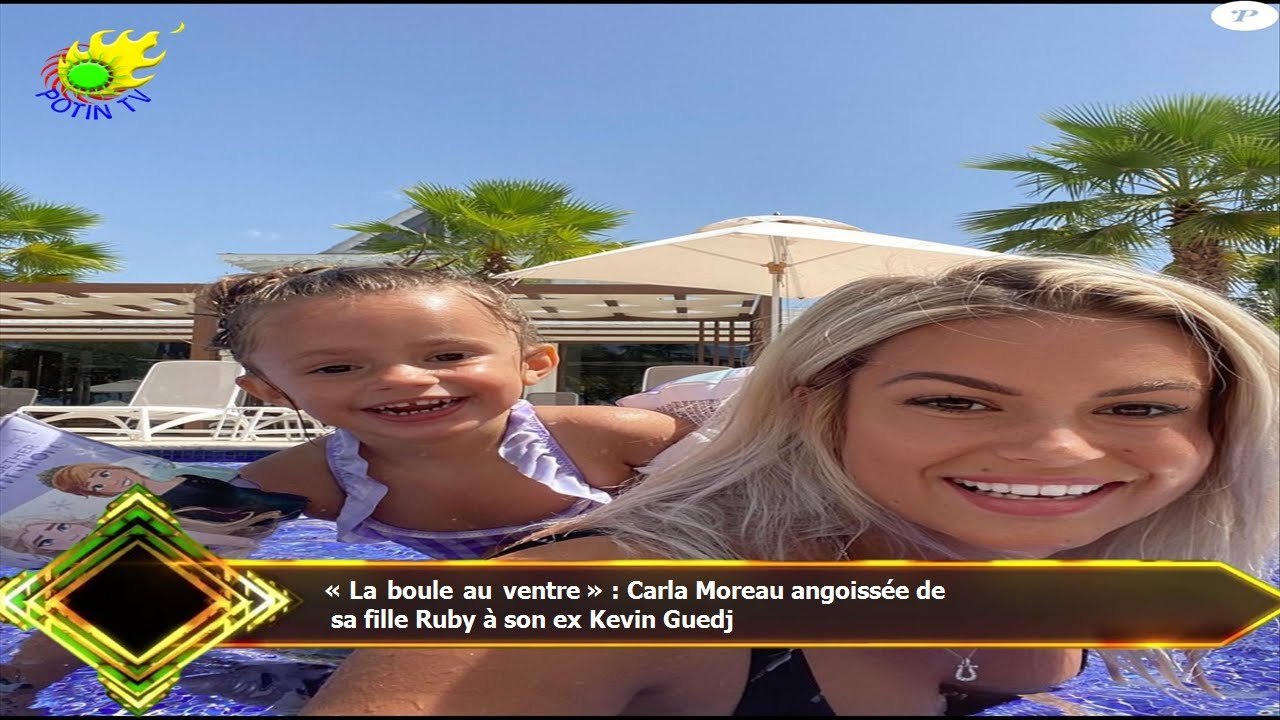 « La boule au ventre » : Carla Moreau angoissée de sa fille Ruby à son ex  Kevin Guedj