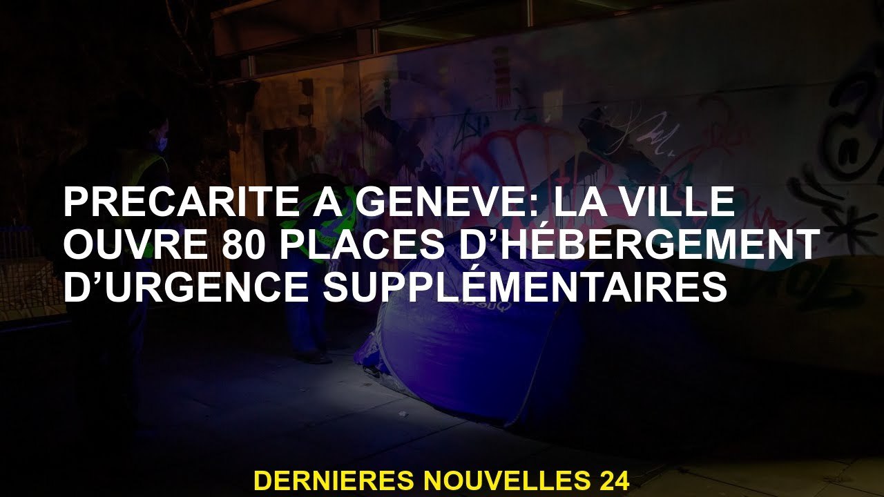 Précarité à Genève: La ville ouvre 80 lieux d'hébergement supplémentaires