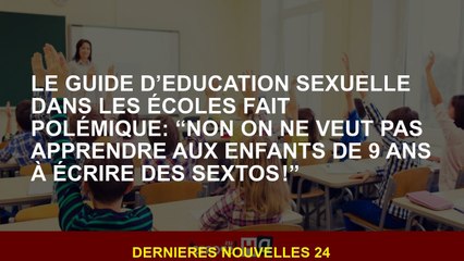 Le guide d'éducation sexuelle dans les écoles est controversé: "Non, nous ne voulons pas enseigner a