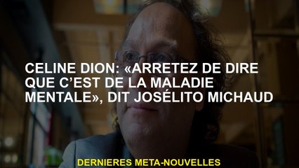 Céline Dion: "Arrêtez de dire que c'est une maladie mentale", explique Josélito Michaud