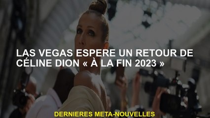 Las Vegas espère un retour de Céline Dion "à la fin de 2023"