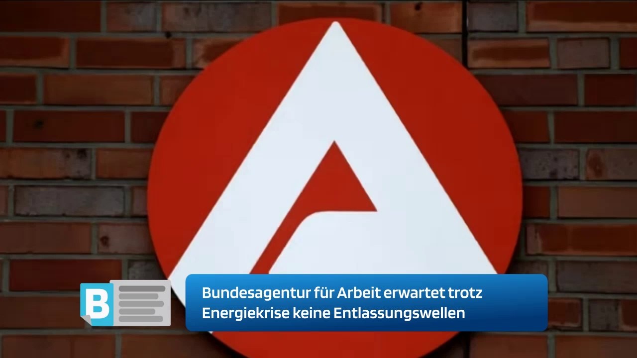 Bundesagentur für Arbeit erwartet trotz Energiekrise keine Entlassungswellen