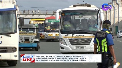 Mga LGU sa Metro Manila, hindi na muna mangungumpiska ng lisensya habang hindi pa ipinatutupad ang single ticketing system | News Live