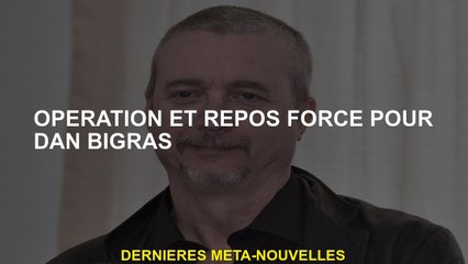 Fonctionnement et repos forcé pour Dan Bigras