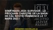 Star Wars Jedi: Survivor - Le prochain chapitre de la Saga de Cal Kestis commence le 17 mars 2023!