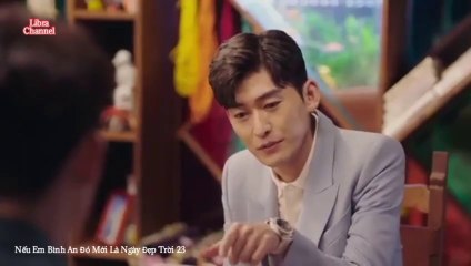 Tập 23-1 - Nếu Em Bình An Đó Mới Là Ngày Đẹp Trời (Thuyết minh)_DV Trương Hàn, Từ Lộ, Vương Thụy Tử, Hồng Nghiêu