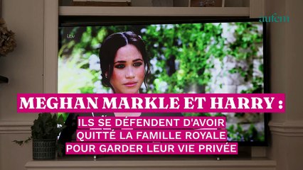 Meghan Markle et Harry : ils se défendent d’avoir quitté la famille royale pour garder leur vie privée