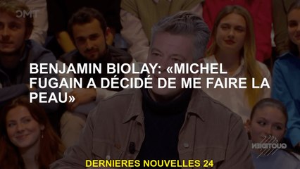 Benjamin Biolay: "Michel Fugain a décidé de faire ma peau"