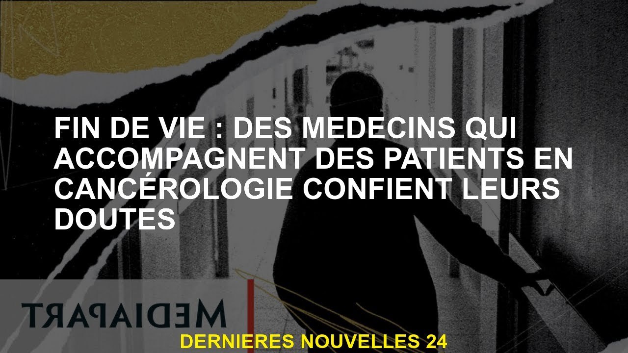 Fin de vie: les médecins qui accompagnent les patients en oncologie contestent leurs doutes