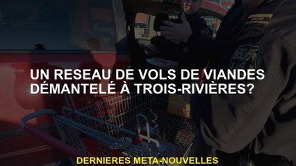 Un réseau de vols de viande démantelés dans Trois-Rivières?