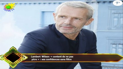 Lambert Wilson « content de ne pas  père » : ses confidences sans filtre