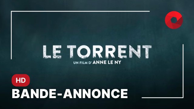LE TORRENT de Anne Le Ny avec José Garcia, André Dussollier et Capucine Valmary : bande-annonce [HD]